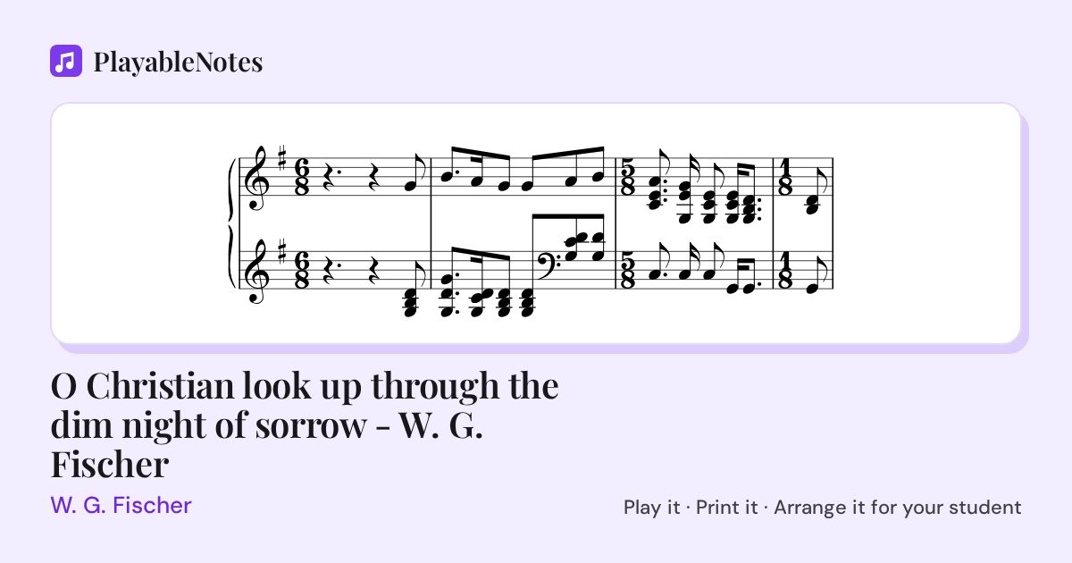 The first bars of O Christian look up through the dim night of sorrow - W. G. Fischer by W. G. Fischer, engraved.