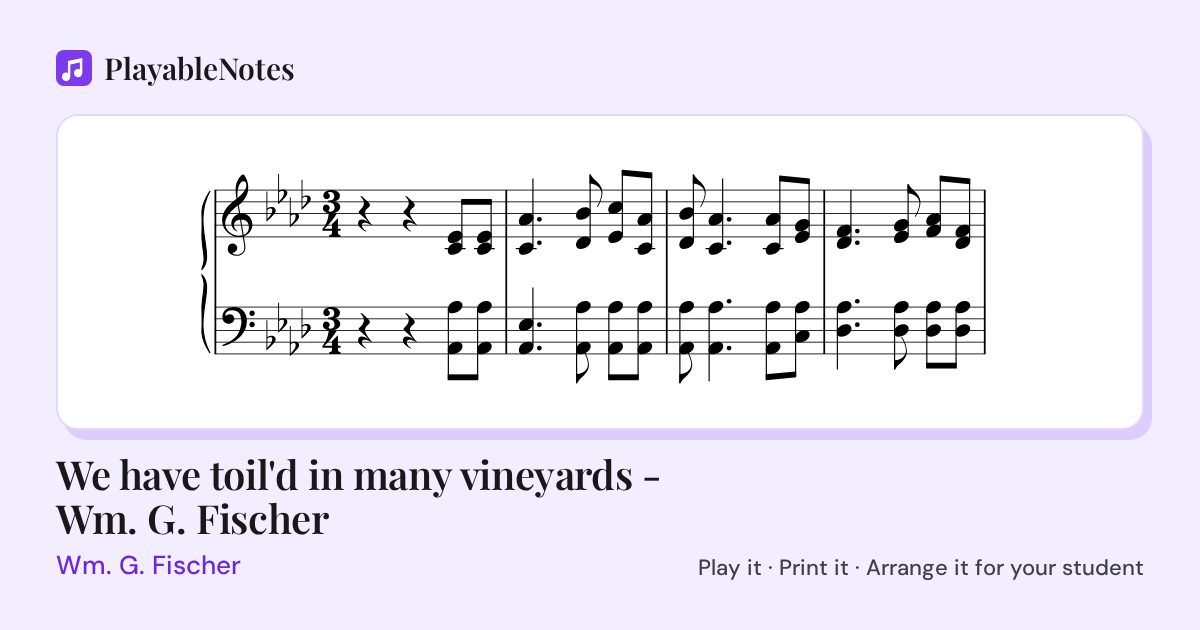 The first bars of We have toil'd in many vineyards - Wm. G. Fischer by Wm. G. Fischer, engraved.